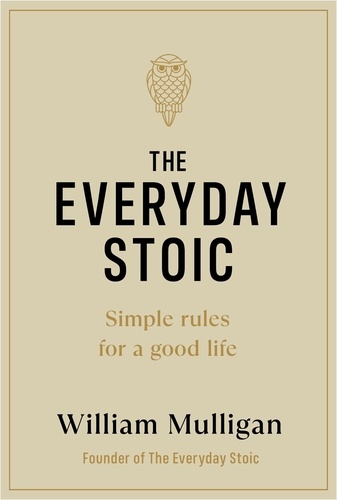 The Everyday Stoic. Simple Rules for a Good Life