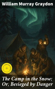 The Camp in the Snow; Or, Besieged by Danger