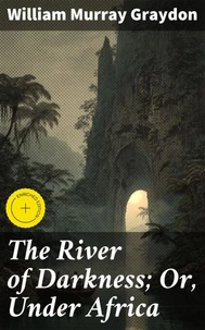The River of Darkness; Or, Under Africa