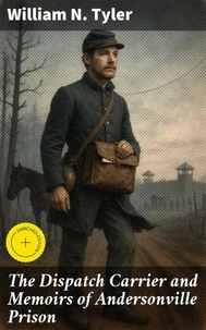 The Dispatch Carrier and Memoirs of Andersonville Prison