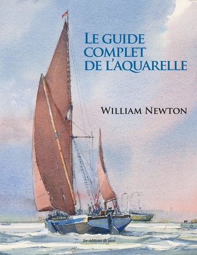 William Newton - Le guide complet de l'aquarelle.