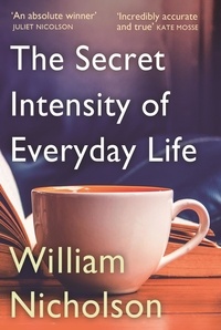 William Nicholson - The Secret Intensity of Everyday Life.