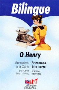 William O'Henry - Printemps A La Carte Et Autres Nouvelles : Springtime A La Carte And Other Short Stories.