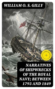 Narratives of Shipwrecks of the Royal Navy; between 1793 and 1849