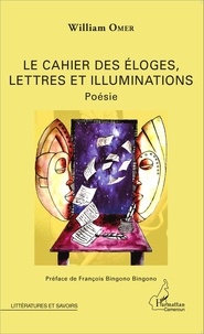 William Omer - Le cahier des éloges, lettres et illuminations.