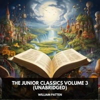 William Patten et Lee Landers - The Junior Classics Volume 3 (Unabridged).