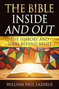 The Bible Inside and Out: The History and Ideas Behind Belief