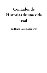  William Pérez Mederos - Contador de Historias de una vida real.