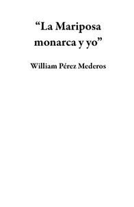  William Pérez Mederos - “La Mariposa monarca y yo”.