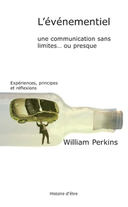 L'événementiel. Une communication sans limites... ou presque, expériences, principes et réflexions