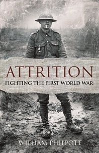 William Philpott - Attrition - Fighting the First World War.