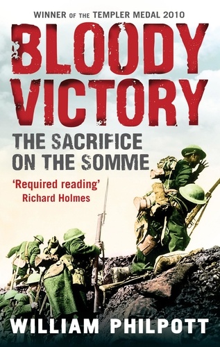 Bloody Victory. The Sacrifice on the Somme and the Making of the Twentieth Century