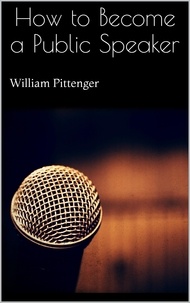 William Pittenger - How to Become a Public Speaker.