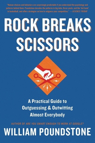 Rock Breaks Scissors. A Practical Guide to Outguessing and Outwitting Almost Everybody