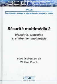William Puech - Sécurité multimédia - Tome 2, Biométrie, protection et chiffrement multimédia.