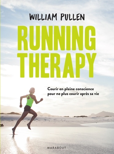 Running therapy. Courir en pleine conscience pour ne plus courir après sa vie