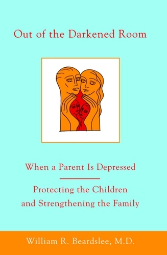 Out of the Darkened Room. When a Parent Is Depressed: Protecting the Children and Strengthening the Family