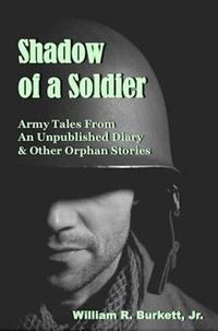 Shadow of a Soldier: Army Tales From an Unpublished Diary &amp; Other Orphan Stories