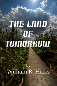  William R. Hicks - The Land of Tomorrow - Adventures with Joe, #5.