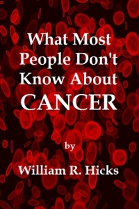  William R. Hicks - What Most People Don't Know About Cancer - What Most People Don't Know..., #2.