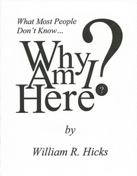  William R. Hicks - What Most People Don't Know...Why Am I Here? - What Most People Don't Know..., #4.