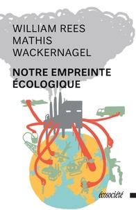 William Rees et Mathis Wackernagel - Notre empreinte écologique - Comment réduire les conséquences de l'activité humaine sur Terre.