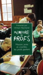 William Reymond - Memoire De Profs. Mission, Joies Et Craintes... Les Profs Parlent.
