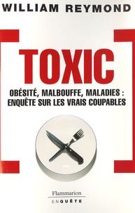 William Reymond - Toxic - Obésité, malbouffe, maladie : enquête sur les vrais coupables.