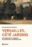 Versailles, côté jardins. Splendeurs et misères, de Louis XIV à la Révolution