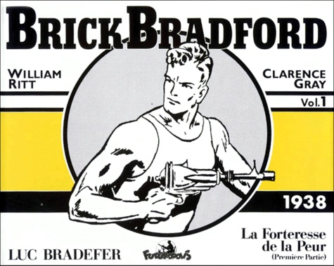 William Ritt et Clarence Gray - Brick Bradford Volume 1 : La Forteresse De La Peur, Premiere Partie 1937.