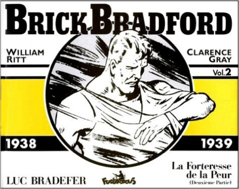 William Ritt et Clarence Gray - Brick Bradford Volume 2 : La Forteresse De La Peur, Deuxieme Partie 1938-1939.