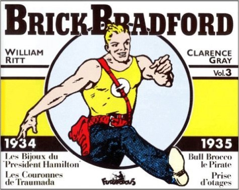 William Ritt et Clarence Gray - Brick Bradford Volume 3 : 1934-1935. Les Bijoux Du President Hamilton. Les Couronnes De Traumada. Bull Brocco Le Pirate. Prise D'Otages.