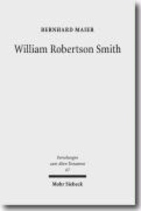 William Robertson Smith - His Life, his Work and his Times.