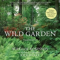 William Robinson et Rick Darke - The Wild Garden - Expanded Edition.