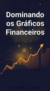 Dominando os Gráficos Financeiros: A Chave para o Sucesso no Trading