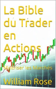 La Bible du Trader en Actions : Maîtriser les Marchés