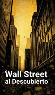 Wall Street al Descubierto: Secretos que Necesitas Saber
