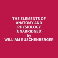 The Elements of Anatomy and Physiology (Unabridged)
