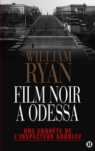 William Ryan - Une enquête de l'inspecteur Korolev  : Film noir à Odessa.