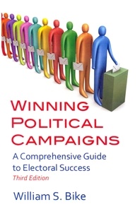  William S. Bike - Winning Political Campaigns: A Comprehensive Guide to Electoral Success, Third Edition.