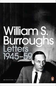 William S. Burroughs et Oliver Harris - Letters 1945-59.