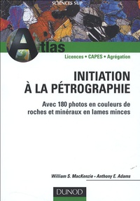 William-S MacKenzie et Anthony-E Adams - Initiation à la pétrographie - Avec 180 photos en couleurs de roches et minéraux en lames minces.