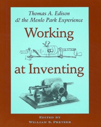 William-S Pretzer - Working At Inventing : Thomas-A Edison And Menlo Park Experience.