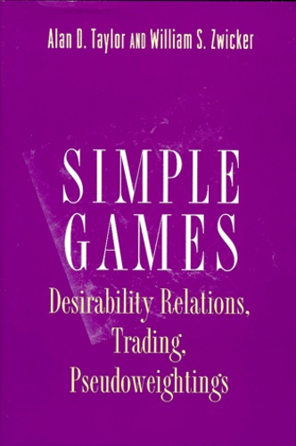 William-S Zwicker et Alan-D Taylor - Simple Games. Desirability Relations, Trading, Pseudoweightings.