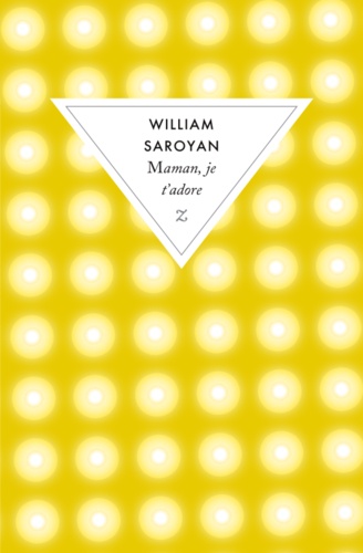 William Saroyan - Maman, je t'adore.