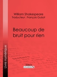  William Shakespeare et  François Guizot - Beaucoup de bruit pour rien.