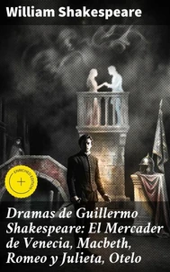 Dramas de Guillermo Shakespeare: El Mercader de Venecia, Macbeth, Romeo y Julieta, Otelo