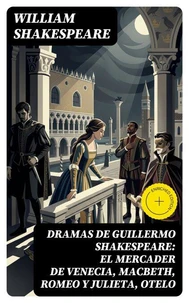 Dramas de Guillermo Shakespeare: El Mercader de Venecia, Macbeth, Romeo y Julieta, Otelo