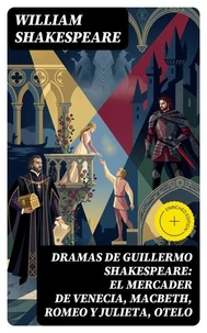 Dramas de Guillermo Shakespeare: El Mercader de Venecia, Macbeth, Romeo y Julieta, Otelo