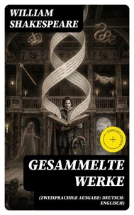 Gesammelte Werke (Zweisprachige Ausgabe: Deutsch-Englisch)